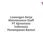 Lowongan Kerja Maintenance Staff PT Ajinomoto Indonesia Penempatan Bantul