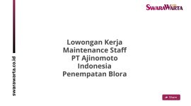 Lowongan Kerja Maintenance Staff PT Ajinomoto Indonesia Penempatan Blora