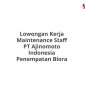 Lowongan Kerja Maintenance Staff PT Ajinomoto Indonesia Penempatan Blora