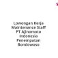 Lowongan Kerja Maintenance Staff PT Ajinomoto Indonesia Penempatan Bondowoso