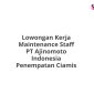 Lowongan Kerja Maintenance Staff PT Ajinomoto Indonesia Penempatan Ciamis