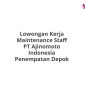 Lowongan Kerja Maintenance Staff PT Ajinomoto Indonesia Penempatan Depok