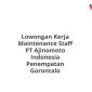 Lowongan Kerja Maintenance Staff PT Ajinomoto Indonesia Penempatan Gorontalo