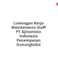 Lowongan Kerja Maintenance Staff PT Ajinomoto Indonesia Penempatan Gunungkidul