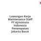 Lowongan Kerja Maintenance Staff PT Ajinomoto Indonesia Penempatan Jakarta Barat