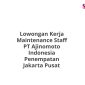 Lowongan Kerja Maintenance Staff PT Ajinomoto Indonesia Penempatan Jakarta Pusat
