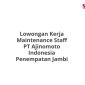 Lowongan Kerja Maintenance Staff PT Ajinomoto Indonesia Penempatan Jambi
