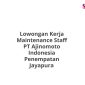 Lowongan Kerja Maintenance Staff PT Ajinomoto Indonesia Penempatan Jayapura