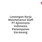 Lowongan Kerja Maintenance Staff PT Ajinomoto Indonesia Penempatan Karawang