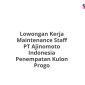 Lowongan Kerja Maintenance Staff PT Ajinomoto Indonesia Penempatan Kulon Progo