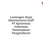 Lowongan Kerja Maintenance Staff PT Ajinomoto Indonesia Penempatan Pangandaran