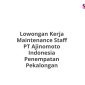 Lowongan Kerja Maintenance Staff PT Ajinomoto Indonesia Penempatan Pekalongan