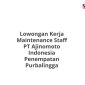 Lowongan Kerja Maintenance Staff PT Ajinomoto Indonesia Penempatan Purbalingga