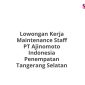 Lowongan Kerja Maintenance Staff PT Ajinomoto Indonesia Penempatan Tangerang Selatan