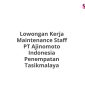 Lowongan Kerja Maintenance Staff PT Ajinomoto Indonesia Penempatan Tasikmalaya
