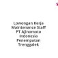 Lowongan Kerja Maintenance Staff PT Ajinomoto Indonesia Penempatan Trenggalek