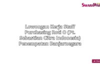 Lowongan Kerja Staff purchasing Roti O (PT. Sebastian Citra Indonesia) Penempatan Banjarnegara