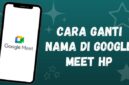 Cara Ganti Nama di Google Meet
